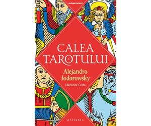 Calea Tarotului - Alejandro Jodorowsky, Marianne Costa, Editie in limba romana