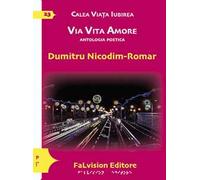 Calea Viata Iubirea. Via vita amore. Antologia poetica