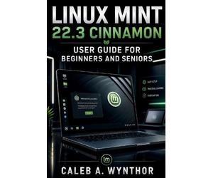 Caleb A Wynthor Linux Mint 22.3 Cinnamon User Guide for Beginners an (Tascabile)