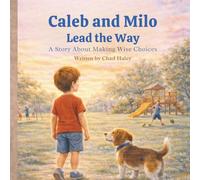 Caleb and Milo Lead the Way: A Story About Making Wise Choices