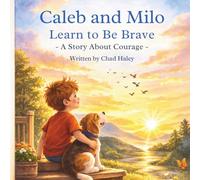 Caleb and Milo Learn to Be Brave: A Story About Courage