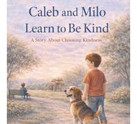 Caleb and Milo Learn to Be Kind: A Story About Choosing Kindness