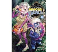 So What's Wrong with Getting Reborn as a Goblin?, Vol. 10