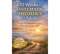 Caleb Crosswell 52 Weeks of Systematic Theology for Adults (Tascabile)