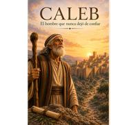 Caleb: El hombre que nunca dejó de confiar