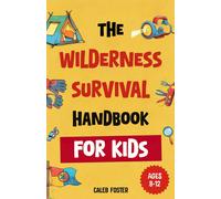 Caleb Foster Wilderness Survival Handbook for Kids: A Field Guide To (Tascabile)