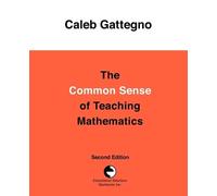 Caleb Gattegno The Common Sense of Teaching Mathematics (Tascabile)