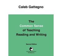 Caleb Gattegno The Common Sense of Teaching Reading and Writing (Tascabile)