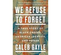 Caleb Gayle We Refuse to Forget (Tascabile)