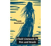 Caleb Heartwood Fluid Linework in Pen and Brush (Tascabile)