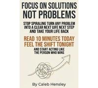 Caleb Hensley Focus on Solutions Not Problems (Tascabile)