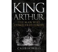 Caleb Howells King Arthur (Copertina rigida)