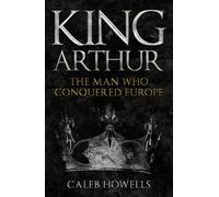 Caleb Howells King Arthur (Tascabile)