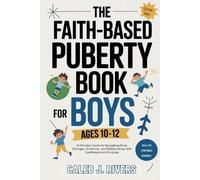 Caleb J Rivers The Faith-Based Puberty Book for Boys Ages 10-12 (Tascabile)
