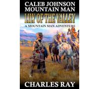 Caleb Johnson Mountain Man: Lily of the Valley: A Frontier Western Adventure