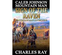 Caleb Johnson: Mountain Man: Sign Of The Raven: A Frontier Western Adventure