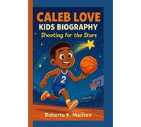 CALEB LOVE KIDS BIOGRAPHY: Shooting for the Stars