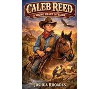 Caleb Reed: A Young Heart of Valor