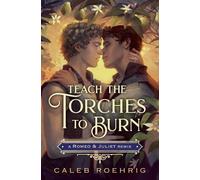 Caleb Roehrig Teach the Torches to Burn: A Romeo & Juliet Remix (Tascabile)