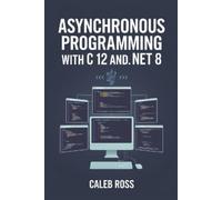 Caleb Ross Asynchronous Programming With C 12 And .NET 8 (Tascabile)