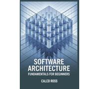 Caleb Ross Software Architecture Fundamentals For Beginners (Tascabile)