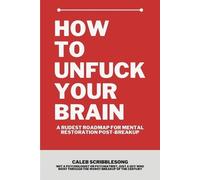 Caleb Scribblesong How To Unfuck Your Brain (Tascabile)