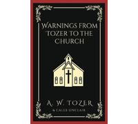 Caleb Sinclair A W Tozer Warnings from Tozer to the Church. (Tascabile)