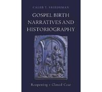 Caleb T. Friedeman Gospel Birth Narratives and Historiography (Tascabile)
