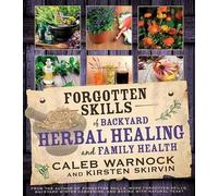 Caleb Warnock Kir Forgotten Skills of Backyard Herbal Healing and F (Tascabile)