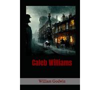 Caleb Williams: A Gripping Tale of Injustice, Power, and Survival