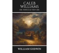 Caleb Williams: Or, Things as They Are