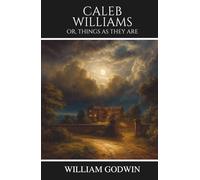 Caleb Williams: Or, Things as They Are
