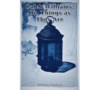 Caleb Williams; Or, Things as They Are