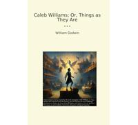 Caleb Williams; Or, Things as They Are