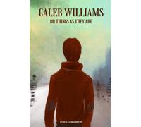 Caleb Williams or Things As They Are: The 1794 classic novel by William Godwin (Annotated)