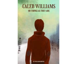 Caleb Williams or Things As They Are: The 1794 classic novel by William Godwin (Annotated)