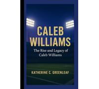 Caleb Williams: The Rise and Legacy of Caleb Williams.