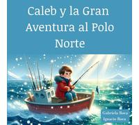 Caleb y la Gran Aventura al Polo Norte
