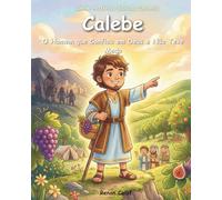 Calebe - O Homem que Confiou em Deus: História bíblica infantil sobre coragem e confiança - leitura fácil para crianças