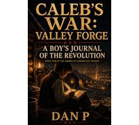 Caleb's War : Valley Forge: A Boy's Journal of the Revolution
