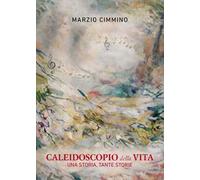 Caleidoscopio della vita. Una storia, tante storie
