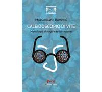 Caleidoscopio di vite. Monologhi, dialoghi e brevi racconti