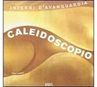 Caleidoscopio. Interni d'avanguardia. Ediz. illustrata