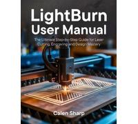Calen Sharp LightBurn User Manual (Tascabile)