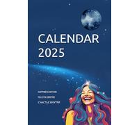 CALENDAR 2025: PLANNER 2025 FOR WOMEN'S: MONTHLY ASTROLOGICAL GUIDE WITH PRACTICES, MOTIVATIONS, AUSPICIOUS DATES, LUNAR PHASES, AND TIPS TO ATTRACT SUCCESS AND HARMONY THROUGHOUT THE YEAR.