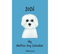 Calendar 2026 (UK) - My Maltese dog calendar: Weekly planner - Maltese dog