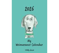 Calendar 2026 (UK) - My Weimaraner calendar: Weekly planner - Weimaraner