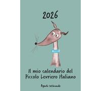 Calendario 2026 - Il mio calendario del Piccolo Levriero Italiano: Agenda settimanale - Piccolo Levriero Italiano
