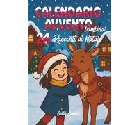 Calendario Avvento Bambina: 24 Racconti di Natale illustrati a Colori, con Piccole Morali per Scoprire i Valori delle Feste