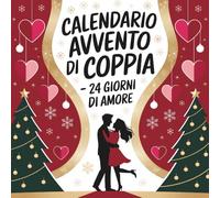 Calendario Avvento Coppia - 24 Giorni di Amore: Divertenti e romantiche attività per coppie nell’attesa del Natale - regalo perfetto per lui, lei, fidanzato, fidanzata, marito o moglie